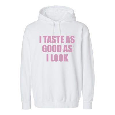 I Taste As Good As I Look Garment-Dyed Fleece Hoodie