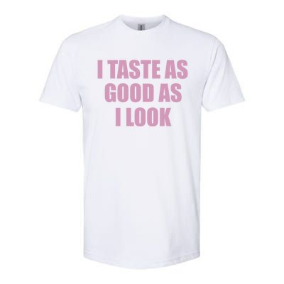 I Taste As Good As I Look Softstyle CVC T-Shirt