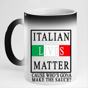 Italian Lives Matter Cause Who's Gona Make The Sauce 11oz Black Color Changing Mug