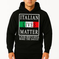 Italian Lives Matter Cause Who's Gona Make The Sauce Hoodie