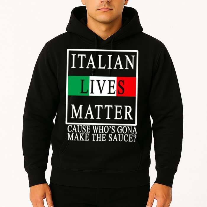 Italian Lives Matter Cause Who's Gona Make The Sauce Hoodie