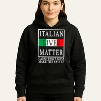 Italian Lives Matter Cause Who's Gona Make The Sauce Hoodie