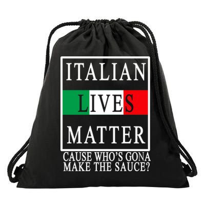 Italian Lives Matter Cause Who's Gona Make The Sauce Drawstring Bag
