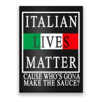 Italian Lives Matter Cause Who's Gona Make The Sauce Poster