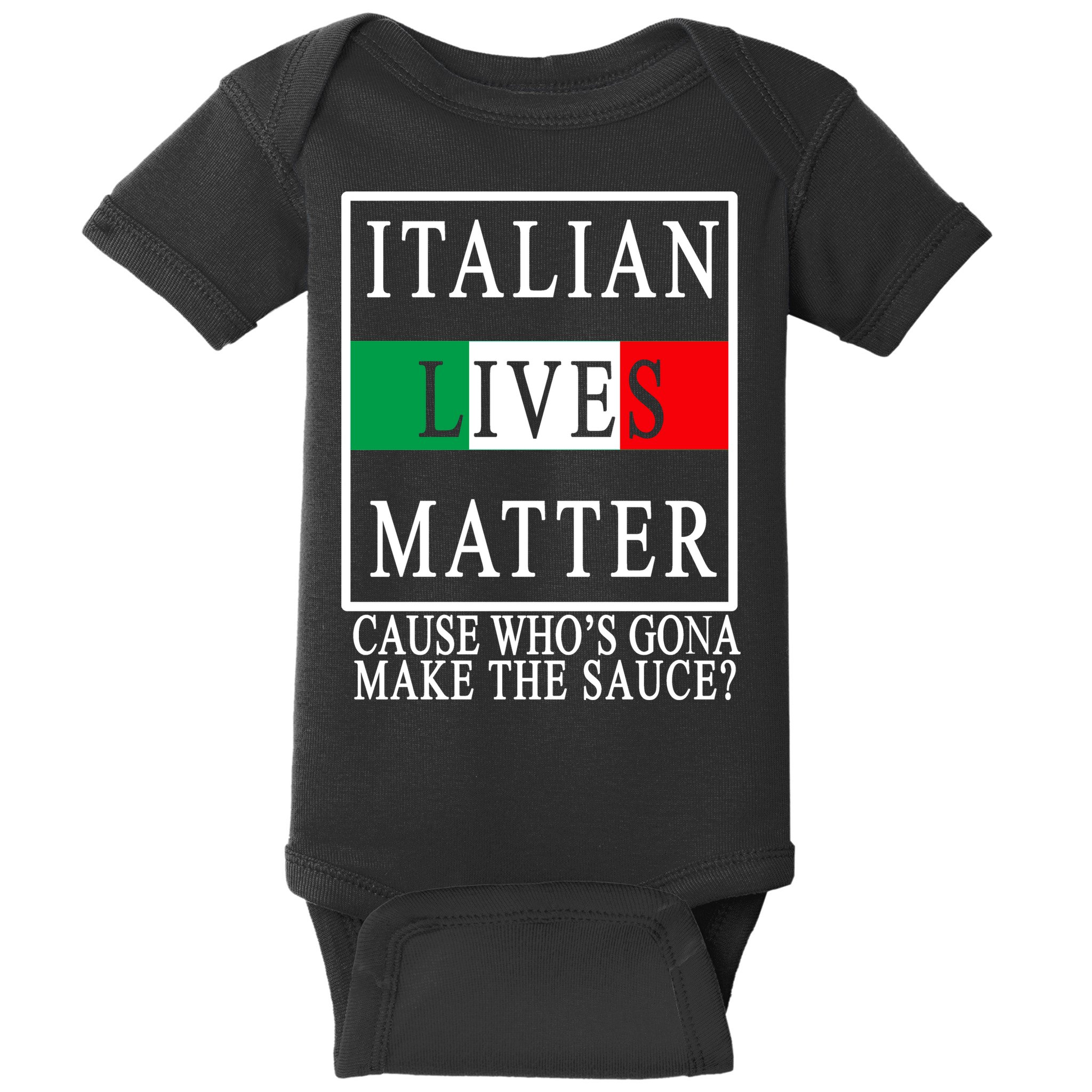 Italian Lives Matter Cause Who's Gona Make The Sauce Baby Bodysuit
