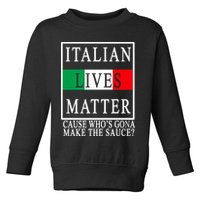 Italian Lives Matter Cause Who's Gona Make The Sauce Toddler Sweatshirt
