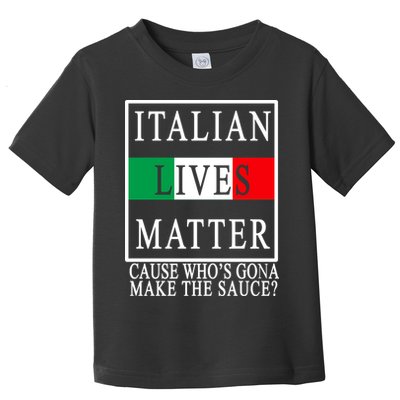Italian Lives Matter Cause Who's Gona Make The Sauce Toddler T-Shirt