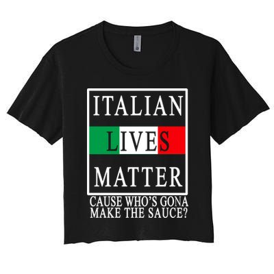 Italian Lives Matter Cause Who's Gona Make The Sauce Women's Crop Top Tee