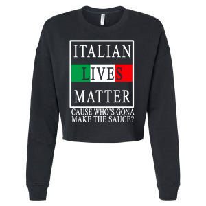 Italian Lives Matter Cause Who's Gona Make The Sauce Cropped Pullover Crew