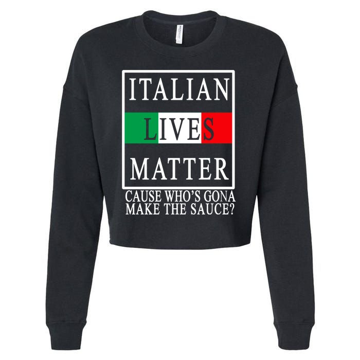 Italian Lives Matter Cause Who's Gona Make The Sauce Cropped Pullover Crew