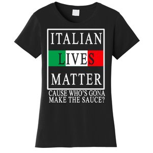 Italian Lives Matter Cause Who's Gona Make The Sauce Women's T-Shirt