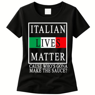 Italian Lives Matter Cause Who's Gona Make The Sauce Womens T-Shirt