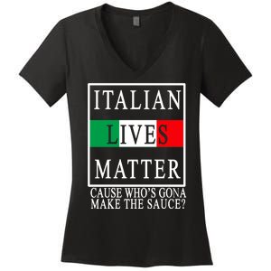 Italian Lives Matter Cause Who's Gona Make The Sauce Women's V-Neck T-Shirt