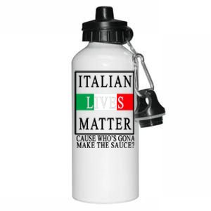 Italian Lives Matter Cause Who's Gona Make The Sauce Aluminum Water Bottle