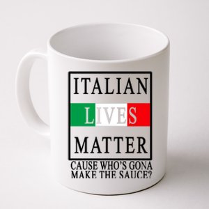 Italian Lives Matter Cause Who's Gona Make The Sauce Coffee Mug