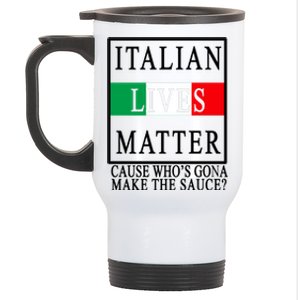 Italian Lives Matter Cause Who's Gona Make The Sauce Stainless Steel Travel Mug