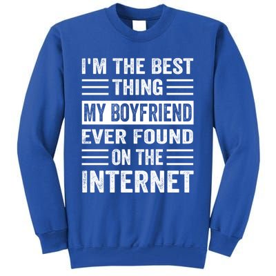 I'm The Best Thing My Friend Ever Found On The Internet Funny Gift Tall Sweatshirt