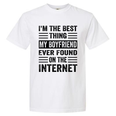 I'm The Best Thing My Friend Ever Found On The Internet Funny Gift Garment-Dyed Heavyweight T-Shirt