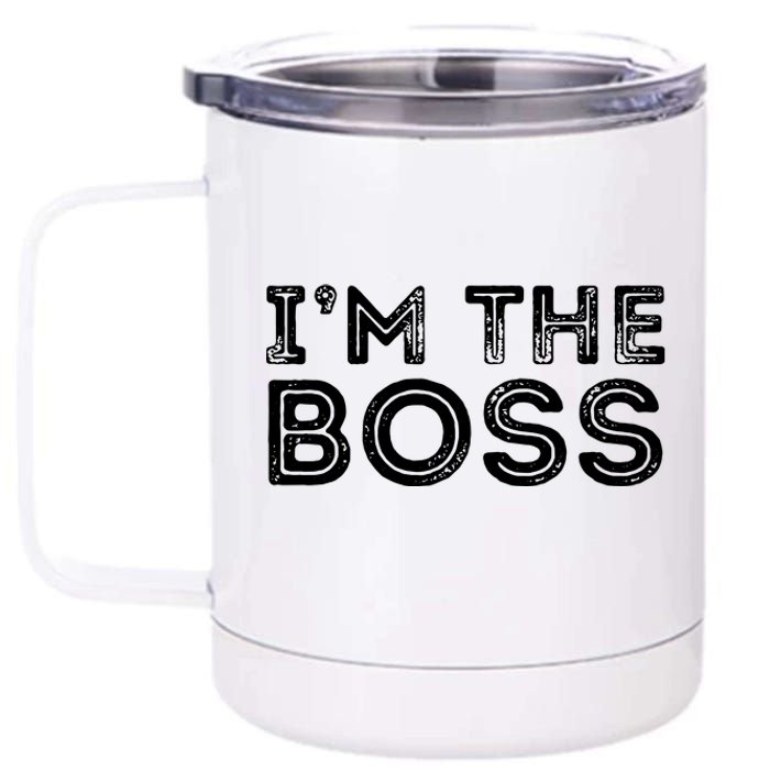 Im The Boss Fun Boss Day Gift For Manager Or CEO 12 oz Stainless Steel Tumbler Cup