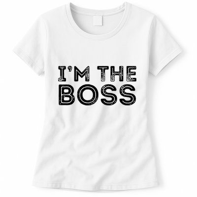 Im The Boss Fun Boss Day Gift For Manager Or CEO Womens T-Shirt