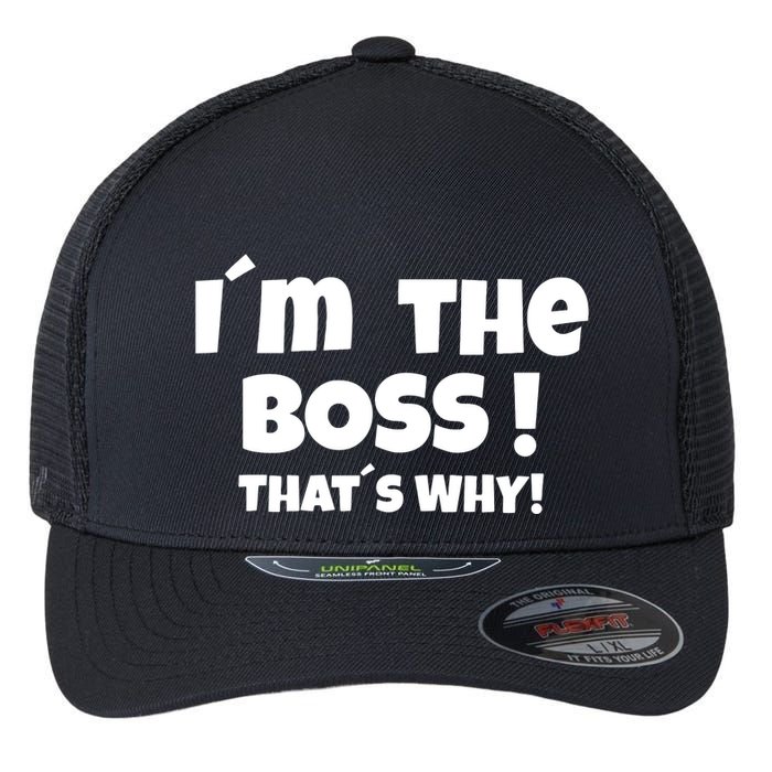 Im The Boss Thats Why Flexfit Unipanel Trucker Cap