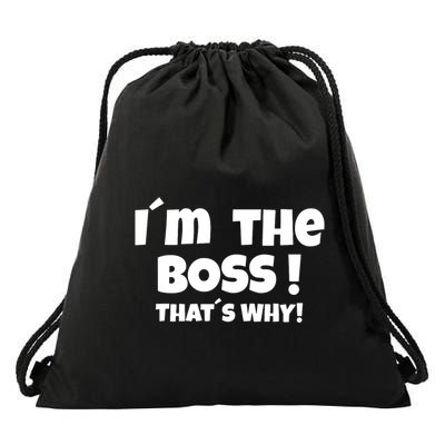 Im The Boss Thats Why Drawstring Bag