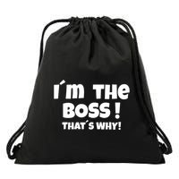 Im The Boss Thats Why Drawstring Bag
