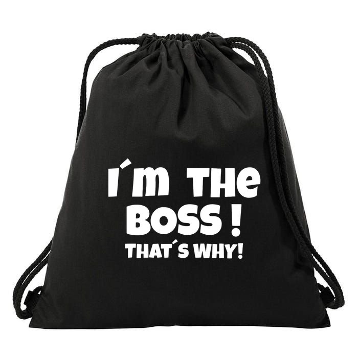 Im The Boss Thats Why Drawstring Bag