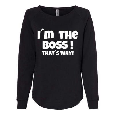 Im The Boss Thats Why Womens California Wash Sweatshirt