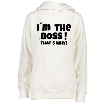 Im The Boss Thats Why Womens Funnel Neck Pullover Hood