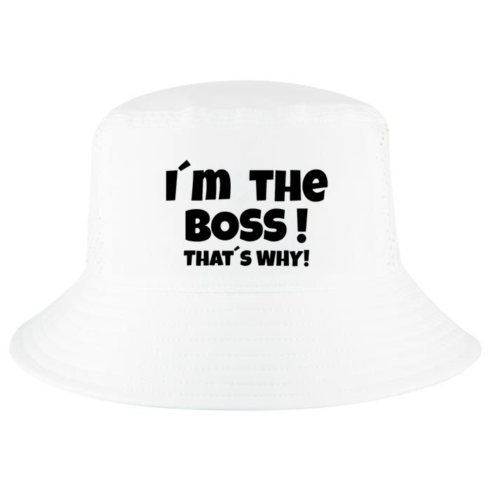 Im The Boss Thats Why Cool Comfort Performance Bucket Hat