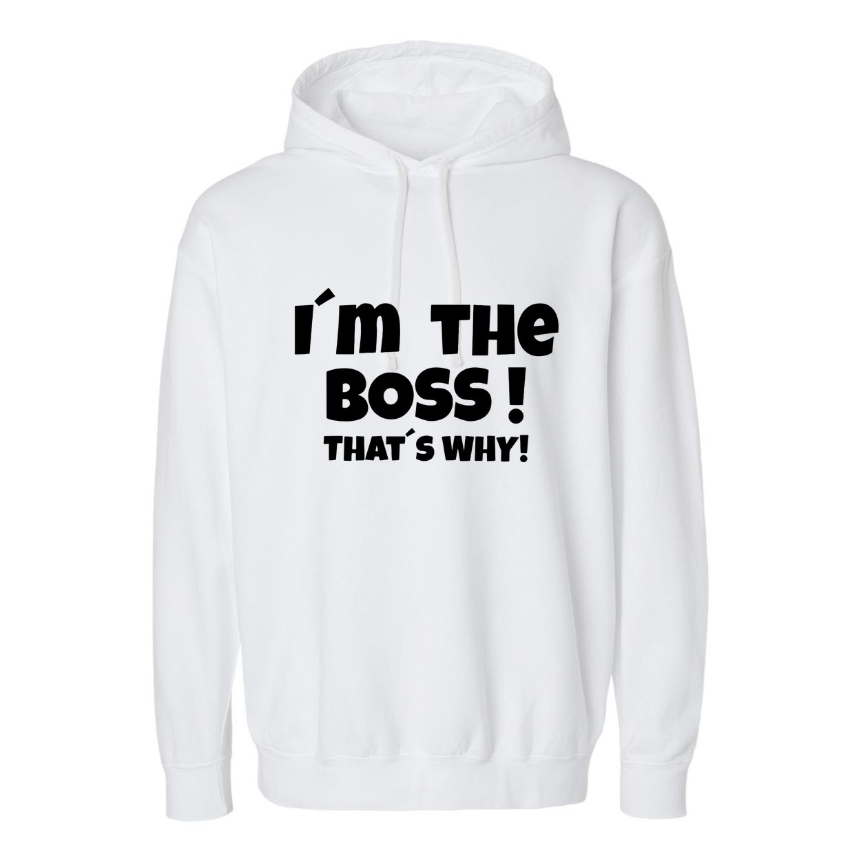 Im The Boss Thats Why Garment-Dyed Fleece Hoodie