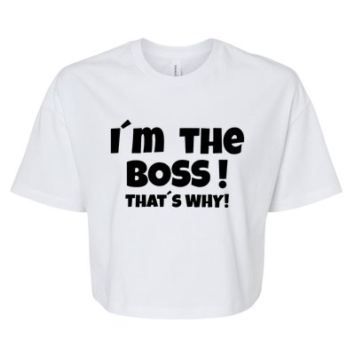 Im The Boss Thats Why Bella+Canvas Jersey Crop Tee