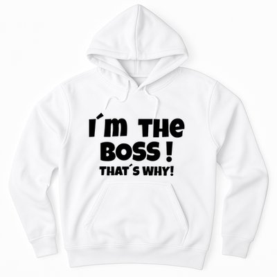 Im The Boss Thats Why Hoodie