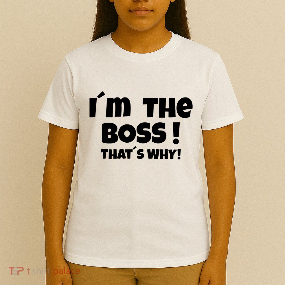 Im The Boss Thats Why T-Shirt