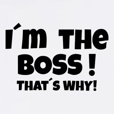 Im The Boss Thats Why T-Shirt