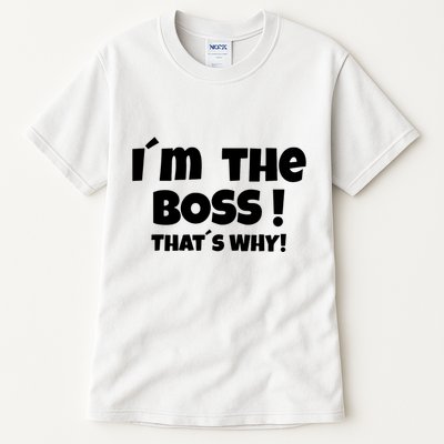 Im The Boss Thats Why Tall T-Shirt