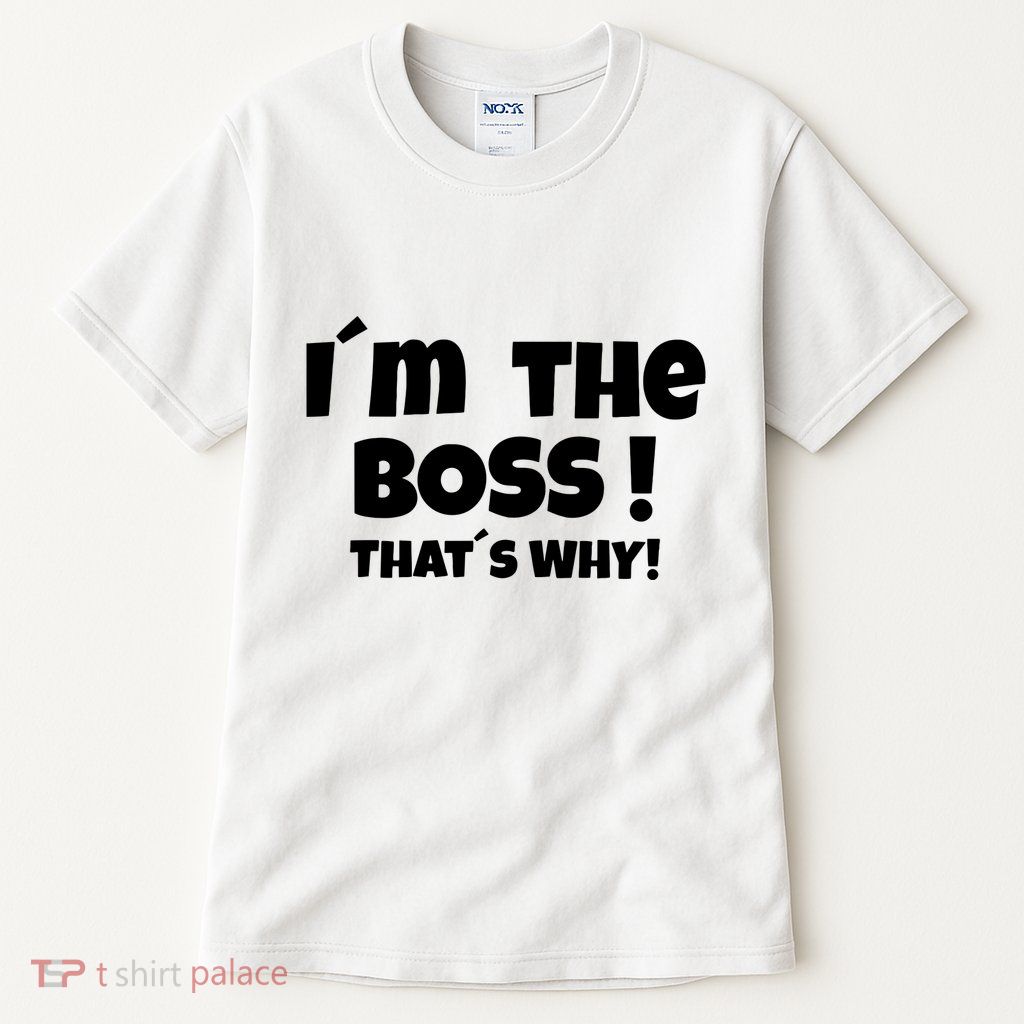Im The Boss Thats Why Tall T-Shirt