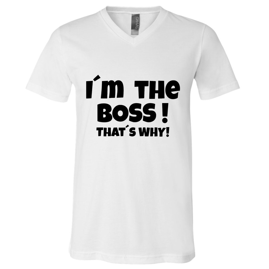 Im The Boss Thats Why V-Neck T-Shirt