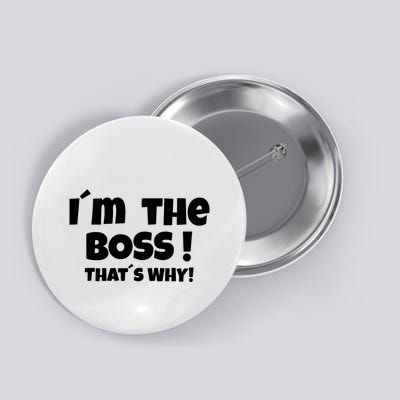 Im The Boss Thats Why Button