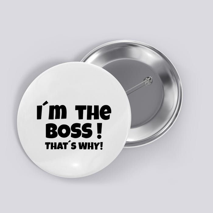 Im The Boss Thats Why Button