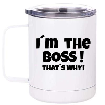 Im The Boss Thats Why 12 oz Stainless Steel Tumbler Cup