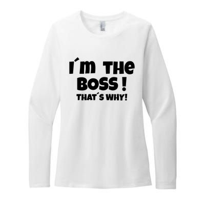 Im The Boss Thats Why Womens CVC Long Sleeve Shirt