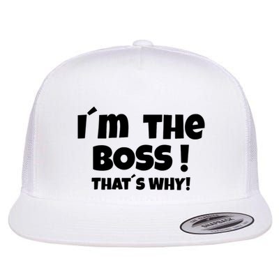 Im The Boss Thats Why Flatbill Hat