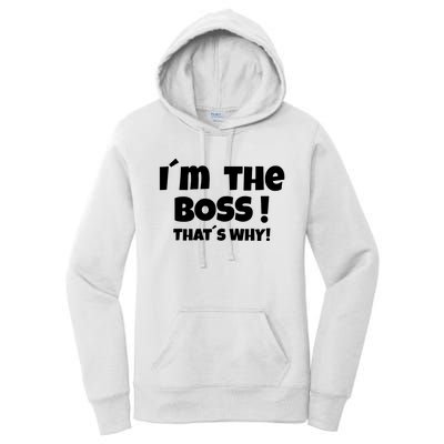 Im The Boss Thats Why Women's Pullover Hoodie