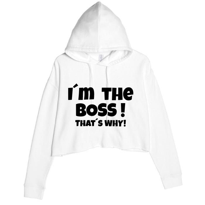 Im The Boss Thats Why Crop Fleece Hoodie