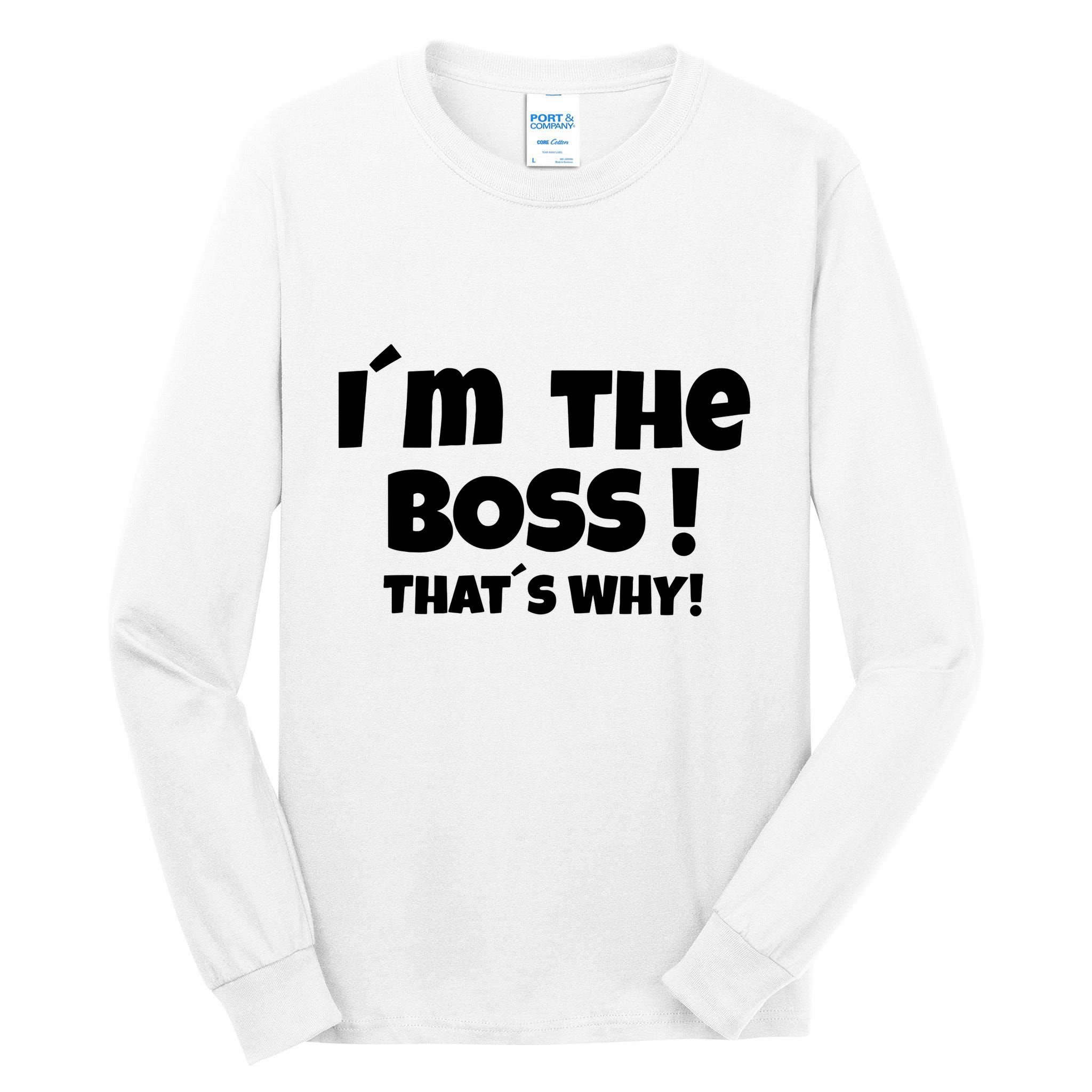 Im The Boss Thats Why Tall Long Sleeve T-Shirt