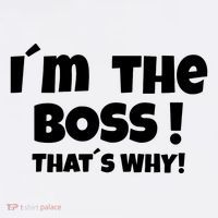 Im The Boss Thats Why Poster