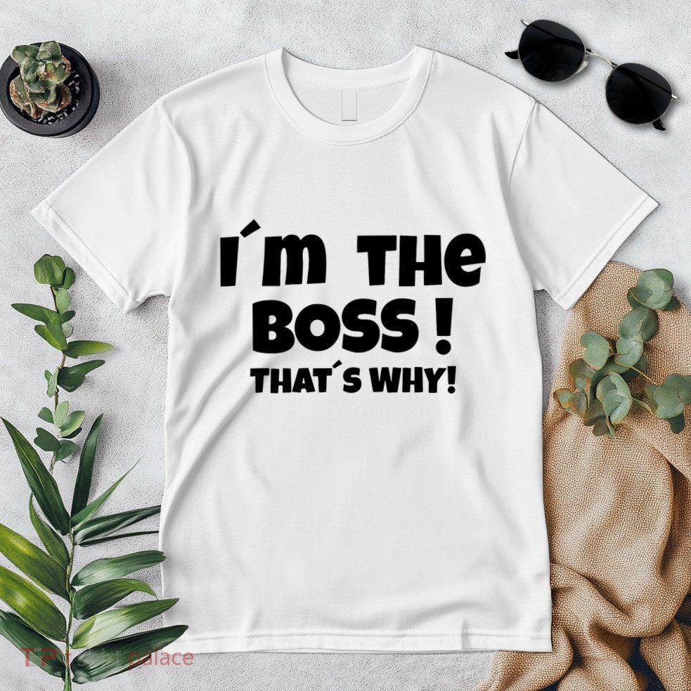 Im The Boss Thats Why Premium T-Shirt