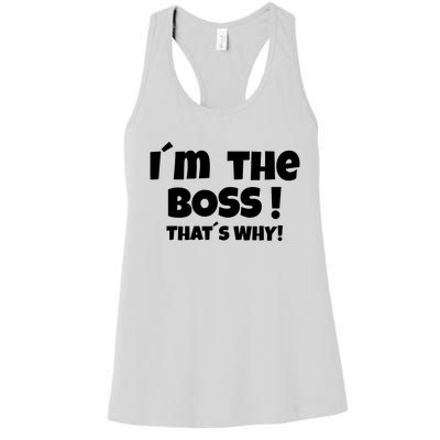 Im The Boss Thats Why Women's Racerback Tank